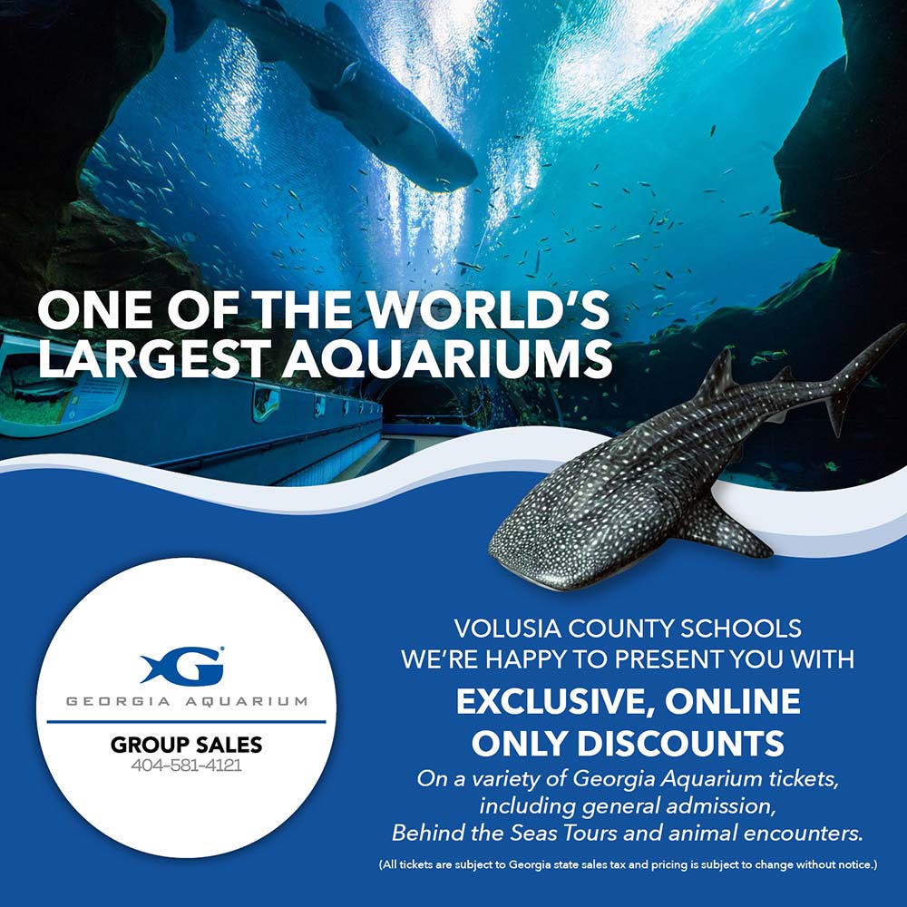 Georgia Aquarium - ONE OF THE WORLD'S LARGEST AQUARIUMS<br>VOLUSIA COUNTY SCHOOLS WE'RE HAPPY TO PRESENT YOU WITH EXCLUSIVE, ONLINE ONLY DISCOUNTS<br>On a variety of Georgia Aquarium tickets, including general admission, Behind the Seas Tours and animal encounters.<br>(All tickets are subject to Georgia state sales tax and pricing is subject to change without notice.)